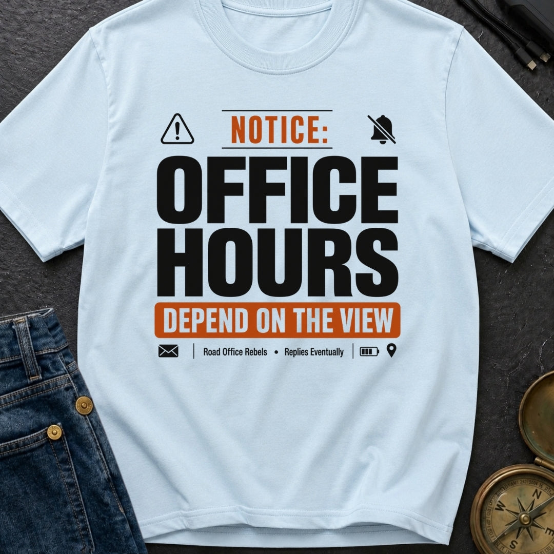 Notice Office Hours Depend On The View - T-Shirt