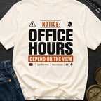 Notice Office Hours Depend On The View - T-Shirt