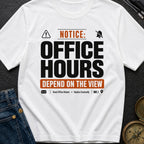 Notice Office Hours Depend On The View - T-Shirt