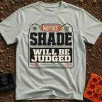 Shade Will Be Judged - T-Shirt in Bay - A graphic resembling an official notice sign that reads 'NOTICE: SHADE WILL BE...