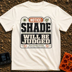 Shade Will Be Judged - T-Shirt in Ivory - A graphic resembling an official notice sign that reads 'NOTICE: SHADE WILL BE...