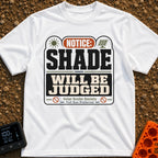Shade Will Be Judged - T-Shirt in White - A graphic resembling an official notice sign that reads 'NOTICE: SHADE WILL BE...