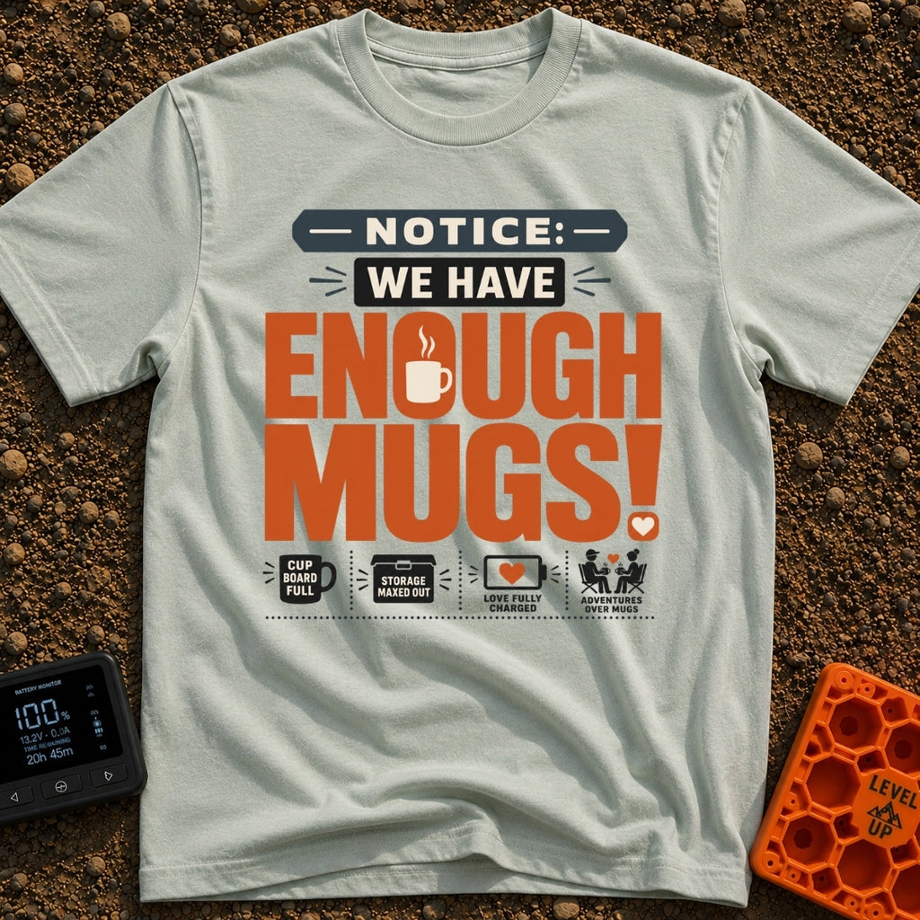 We Have Enough Mugs - T-Shirt in Bay - A typographic design displaying the text "NOTICE: WE HAVE ENOUGH MUGS!" with a...