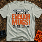 We Have Enough Mugs - T-Shirt in Bay - A typographic design displaying the text "NOTICE: WE HAVE ENOUGH MUGS!" with a...