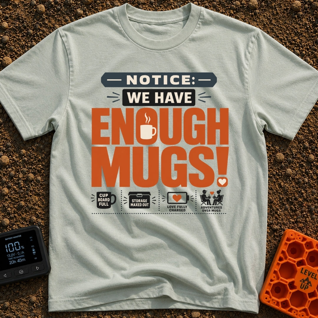 We Have Enough Mugs - T-Shirt in Bay - A typographic design displaying the text "NOTICE: WE HAVE ENOUGH MUGS!" with a...