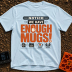 We Have Enough Mugs - T-Shirt in Chambray - A typographic design displaying the text "NOTICE: WE HAVE ENOUGH MUGS!" with...