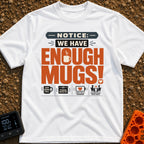 We Have Enough Mugs - T-Shirt in White - A typographic design displaying the text "NOTICE: WE HAVE ENOUGH MUGS!" with a...