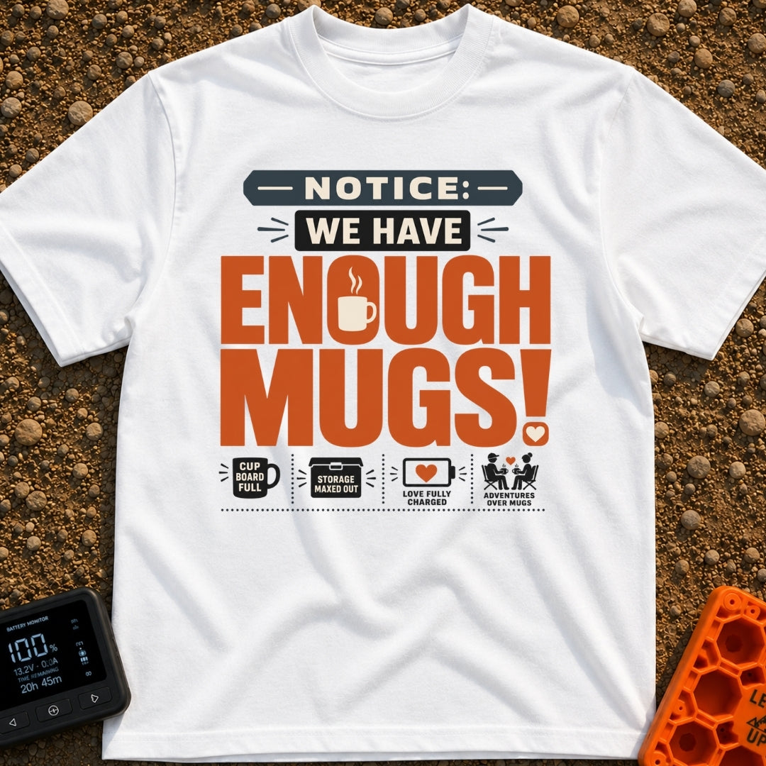 We Have Enough Mugs - T-Shirt in White - A typographic design displaying the text "NOTICE: WE HAVE ENOUGH MUGS!" with a...