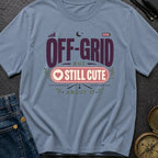 Off Grid But Still Cute About It - T-Shirt