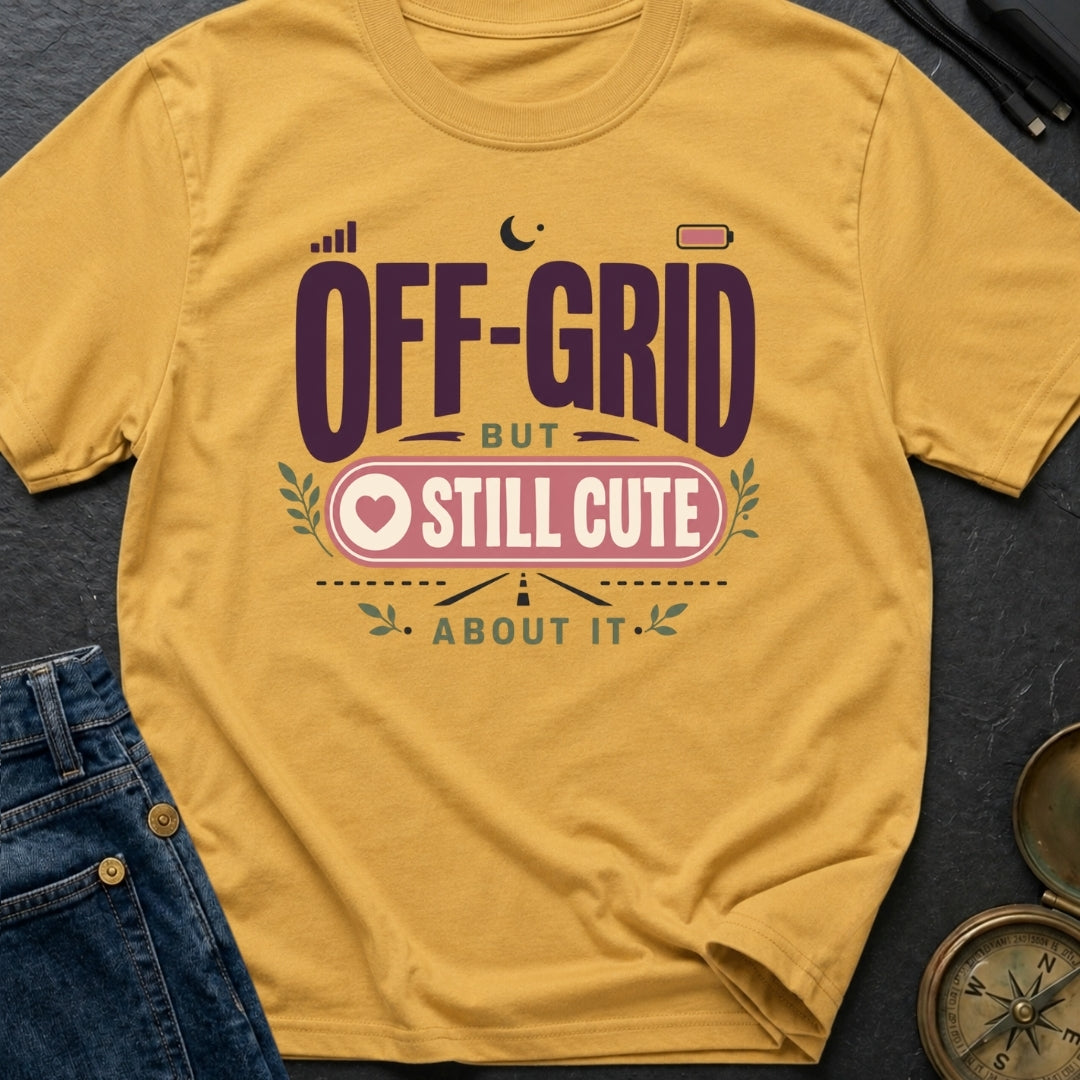 Off Grid But Still Cute About It - T-Shirt