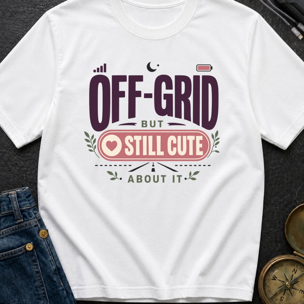 Off Grid But Still Cute About It - T-Shirt