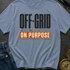 Off Grid On Purpose - T-Shirt