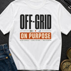 Off Grid On Purpose - T-Shirt
