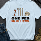 One Peg Started Drama - T-Shirt