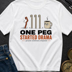 One Peg Started Drama - T-Shirt