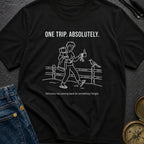 One Trip Or Bust - T-Shirt