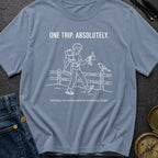 One Trip Or Bust - T-Shirt