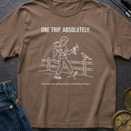 One Trip Or Bust - T-Shirt