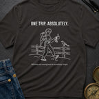 One Trip Or Bust - T-Shirt
