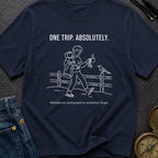 One Trip Or Bust - T-Shirt