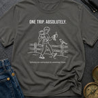 One Trip Or Bust - T-Shirt