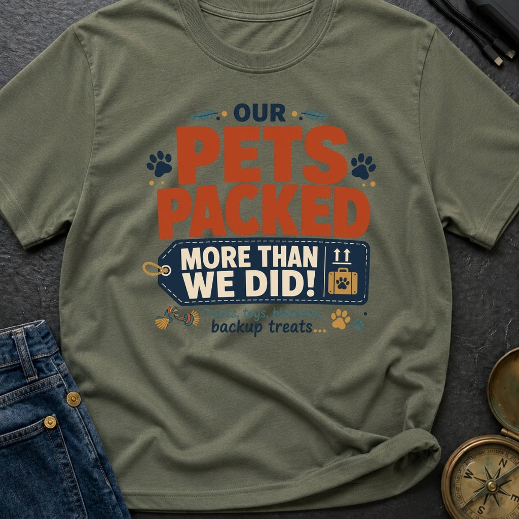 Our Pets Packed More Than We Did - T-Shirt
