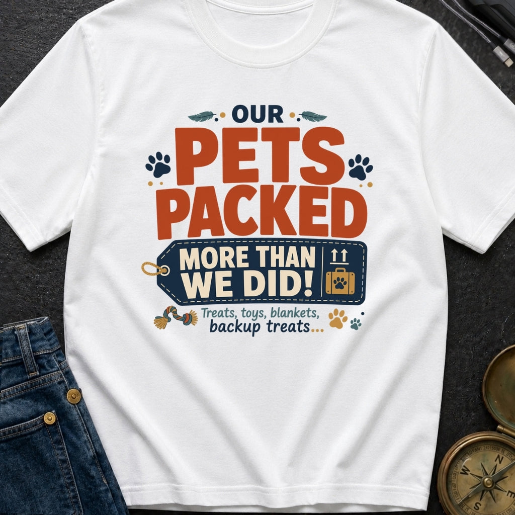 Our Pets Packed More Than We Did - T-Shirt