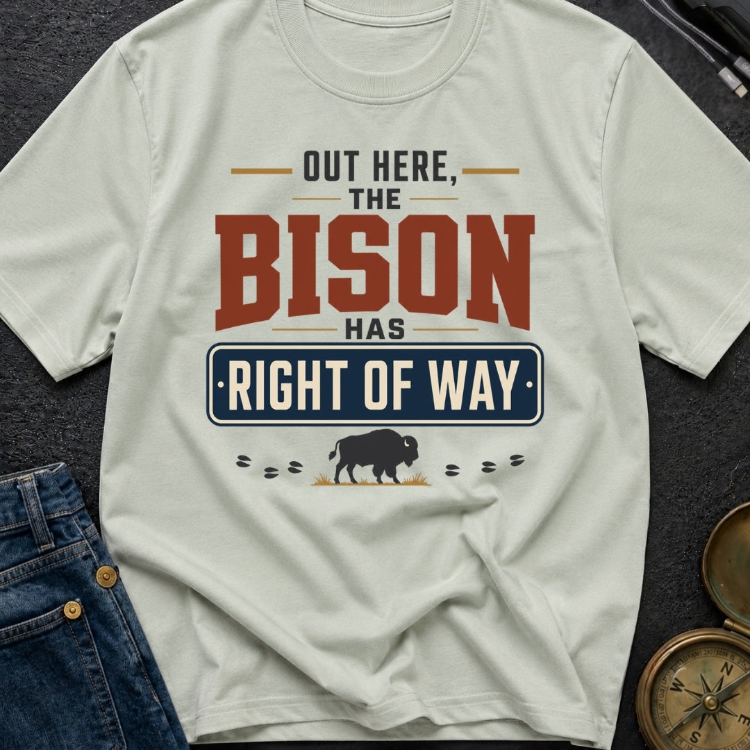 Out Here The Bison Has Right Of Way - T-Shirt