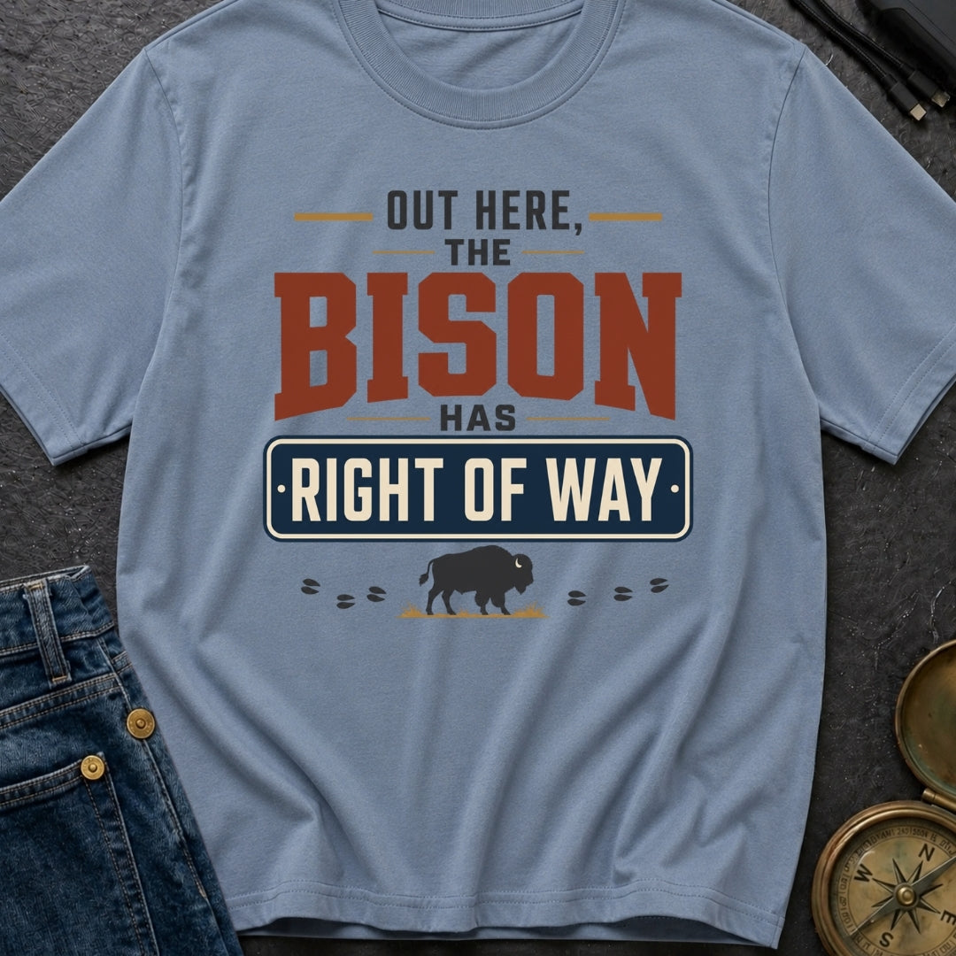 Out Here The Bison Has Right Of Way - T-Shirt