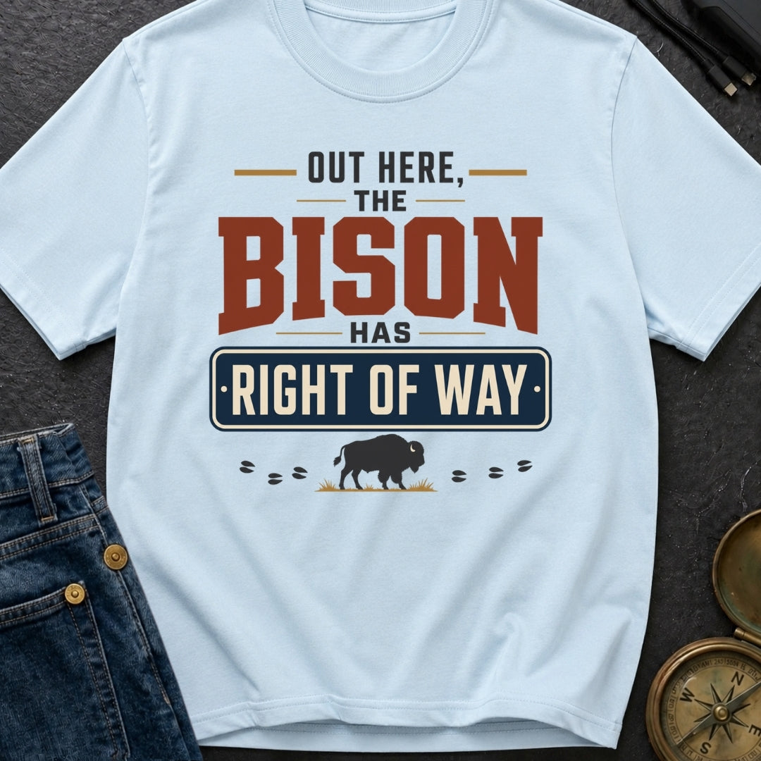 Out Here The Bison Has Right Of Way - T-Shirt