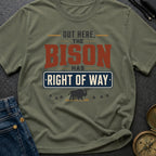 Out Here The Bison Has Right Of Way - T-Shirt