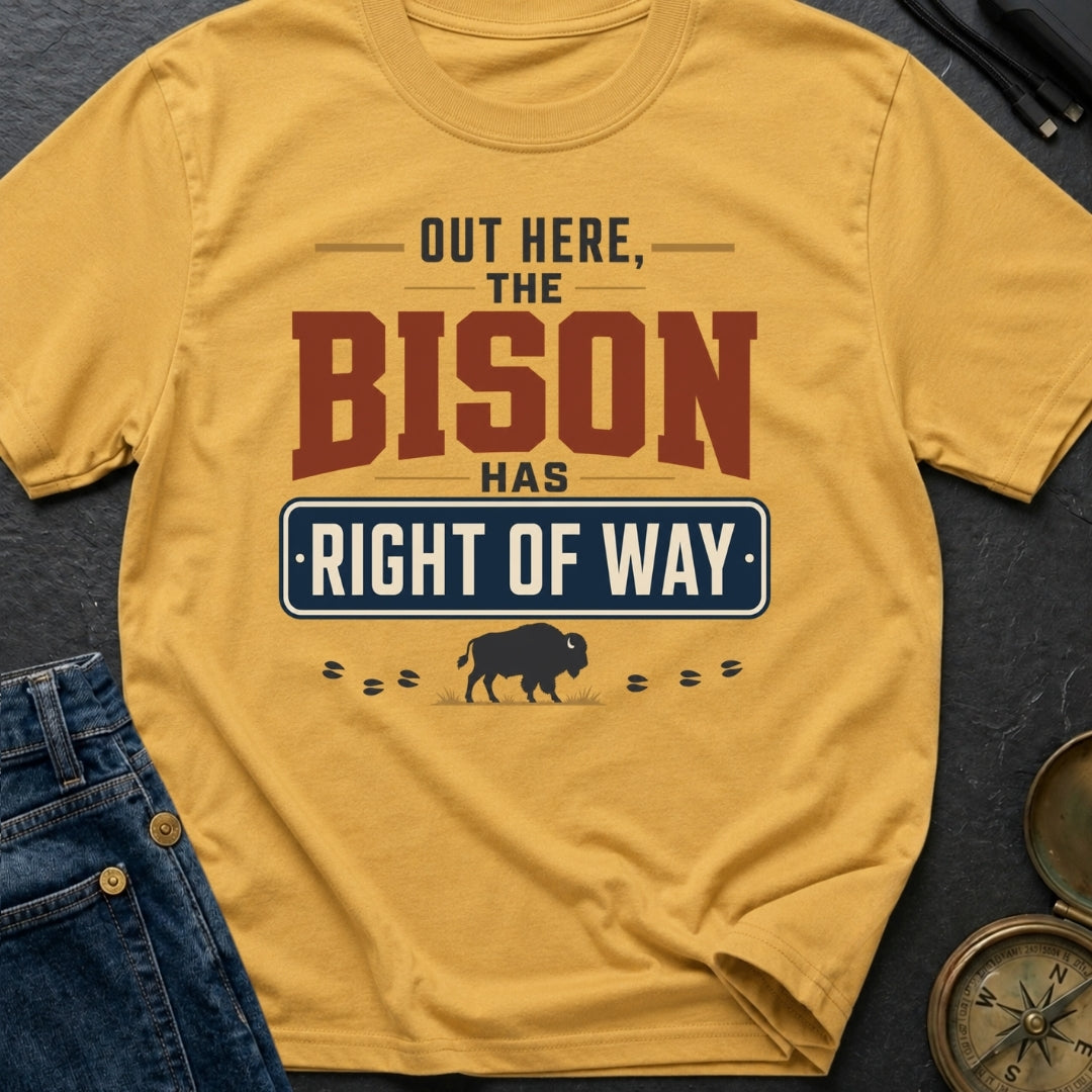 Out Here The Bison Has Right Of Way - T-Shirt