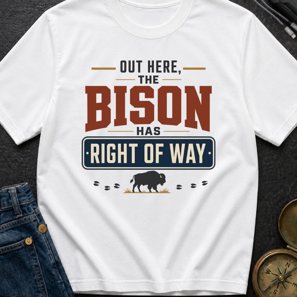 Out Here The Bison Has Right Of Way - T-Shirt