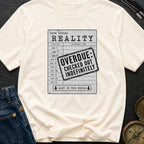 Overdue Reality Check - T-Shirt