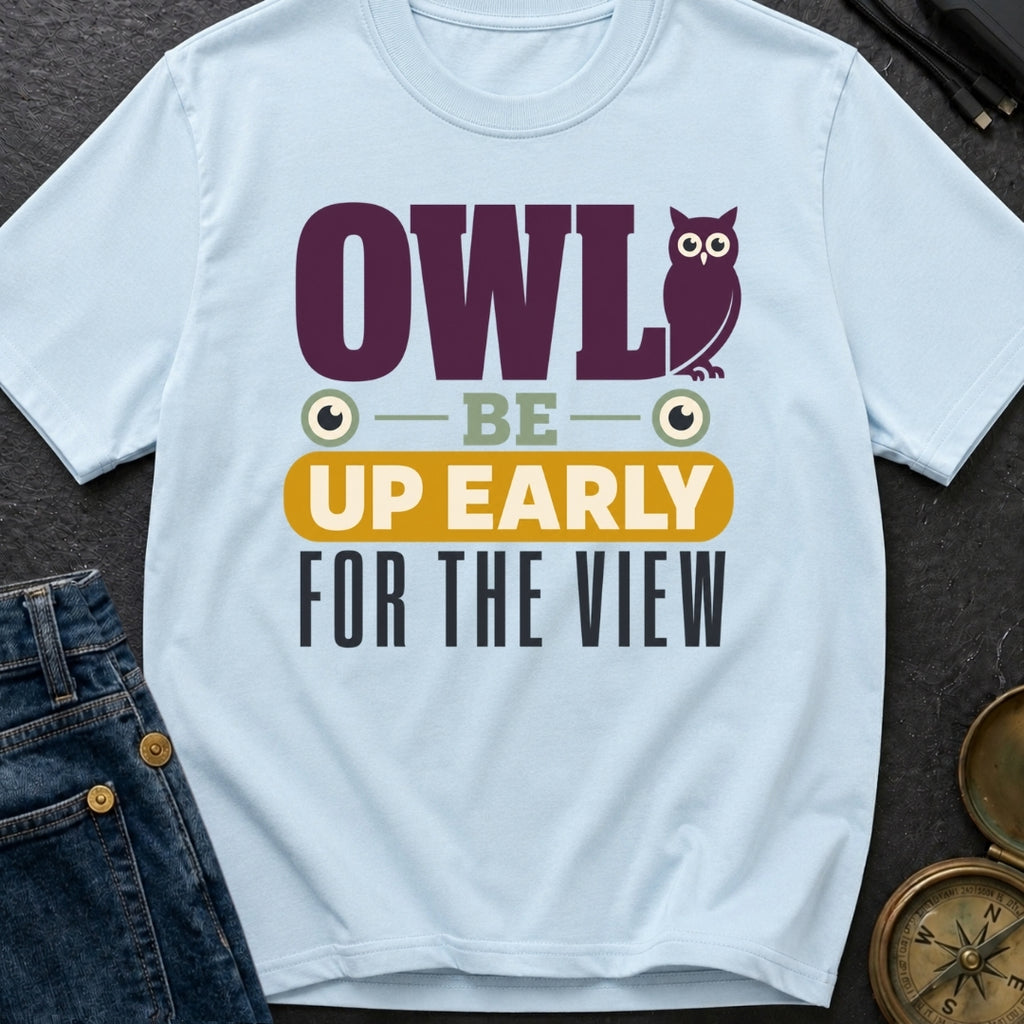 Owl Be Up Early For The View - T-Shirt