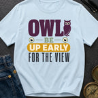 Owl Be Up Early For The View - T-Shirt