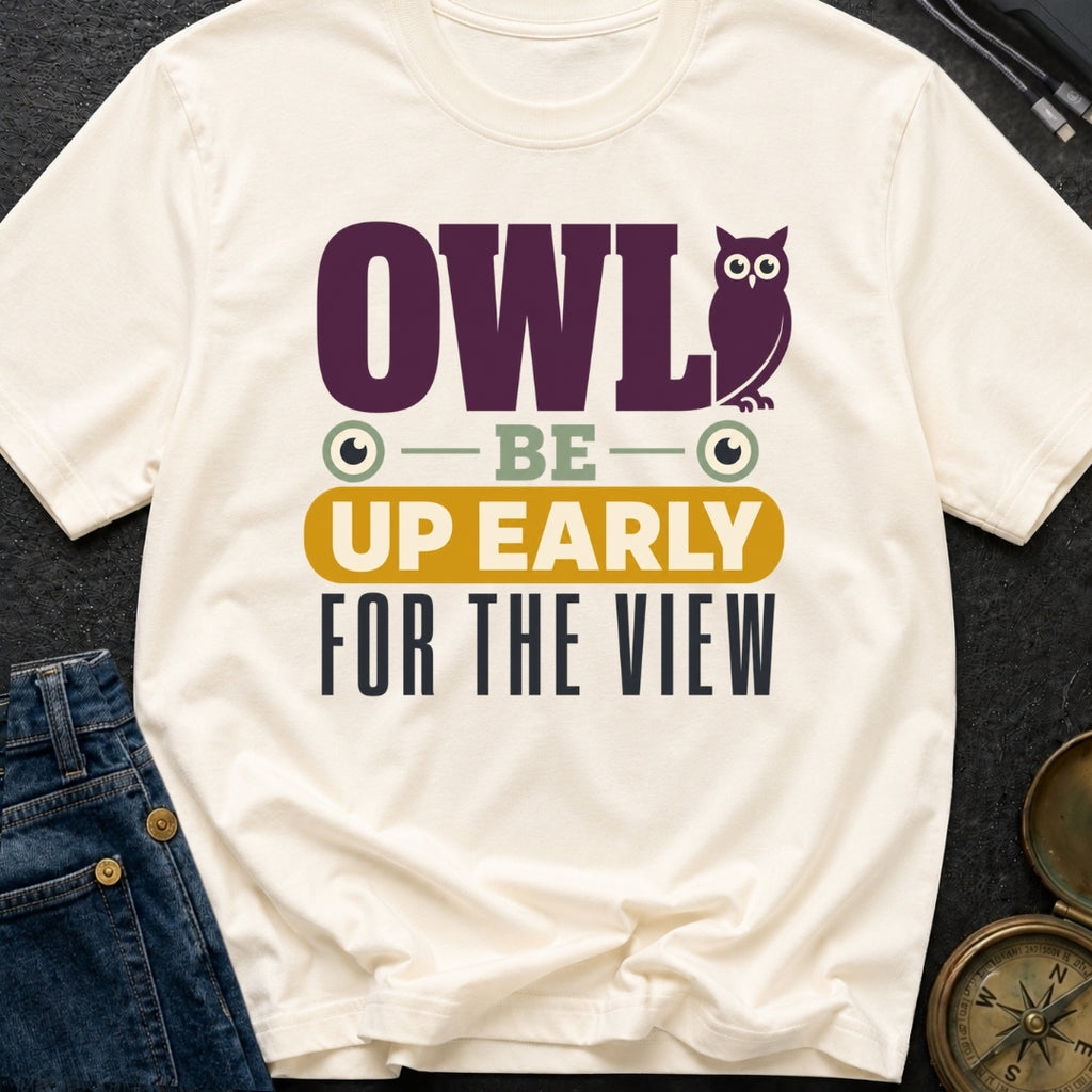 Owl Be Up Early For The View - T-Shirt