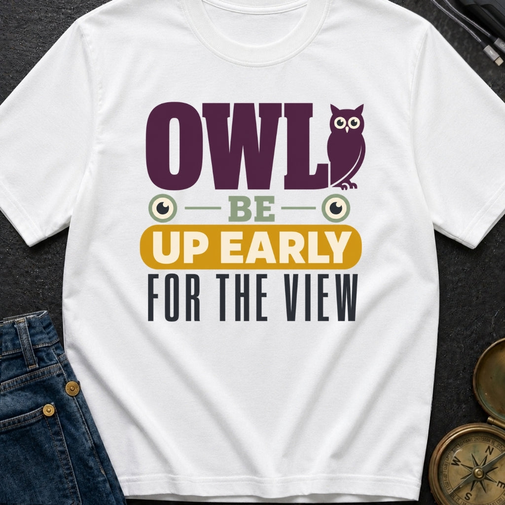 Owl Be Up Early For The View - T-Shirt
