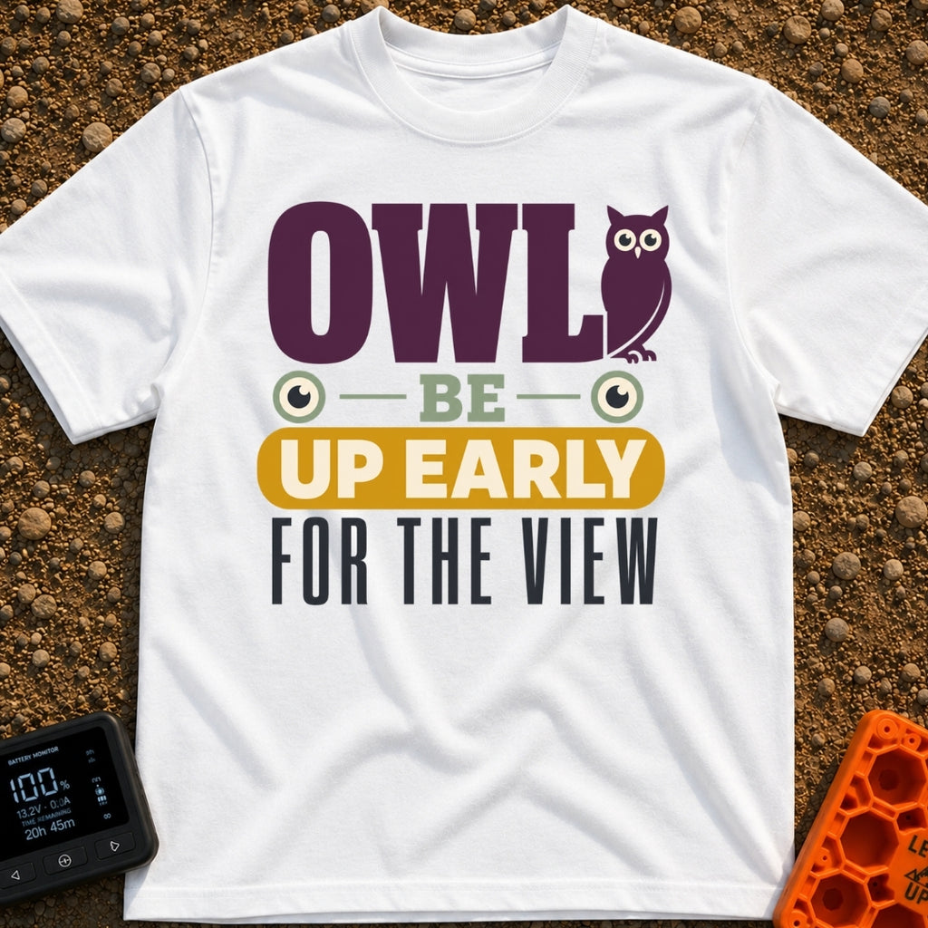 Owl Be Up Early - T-Shirt in White - A text-based design reading "OWL BE UP EARLY FOR THE VIEW", featuring a purple owl...