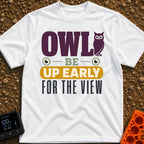 Owl Be Up Early - T-Shirt in White - A text-based design reading "OWL BE UP EARLY FOR THE VIEW", featuring a purple owl...