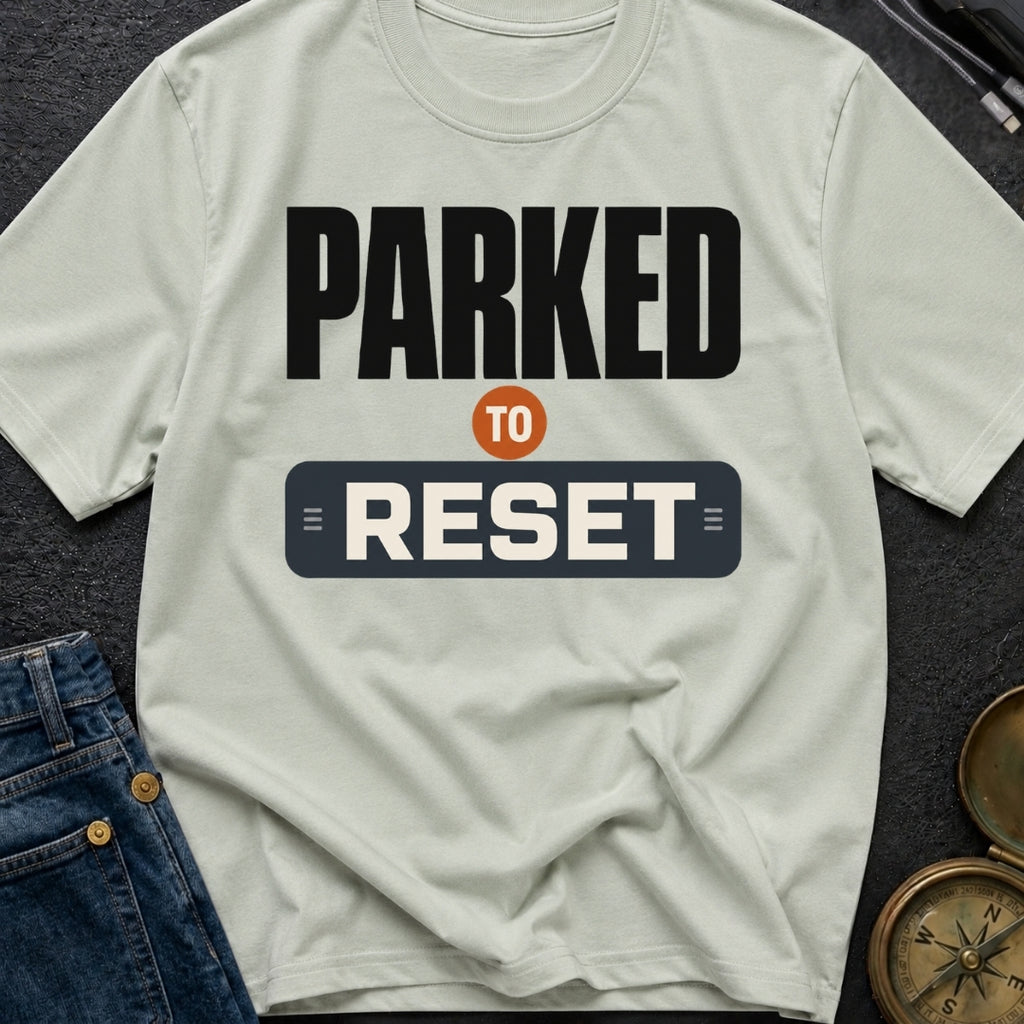 Parked To Reset - T-Shirt