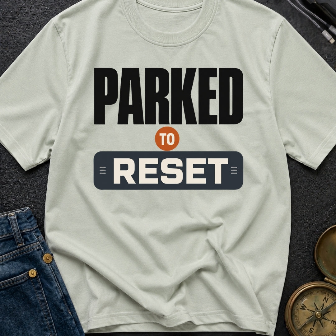 Parked To Reset - T-Shirt