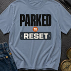 Parked To Reset - T-Shirt