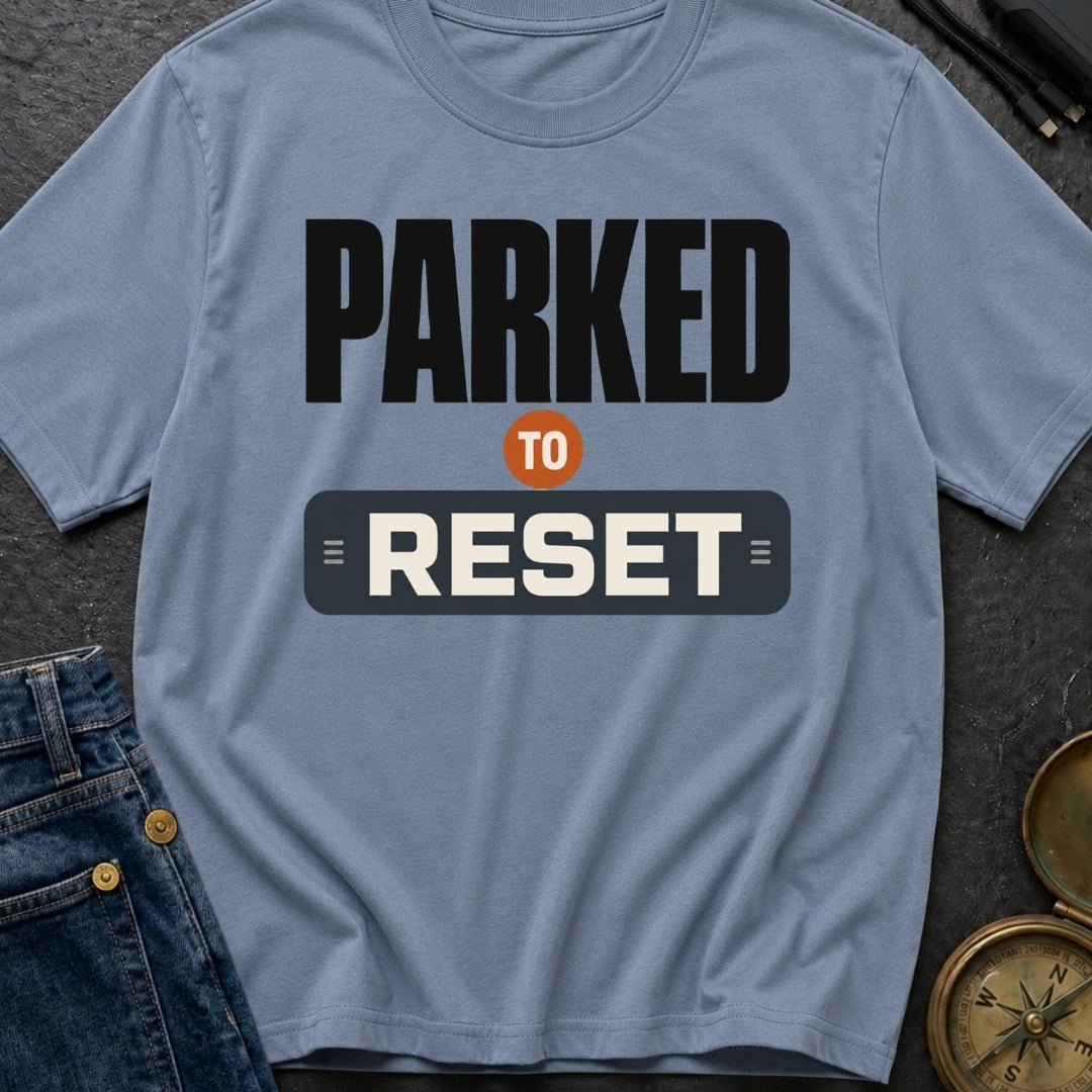 Parked To Reset - T-Shirt