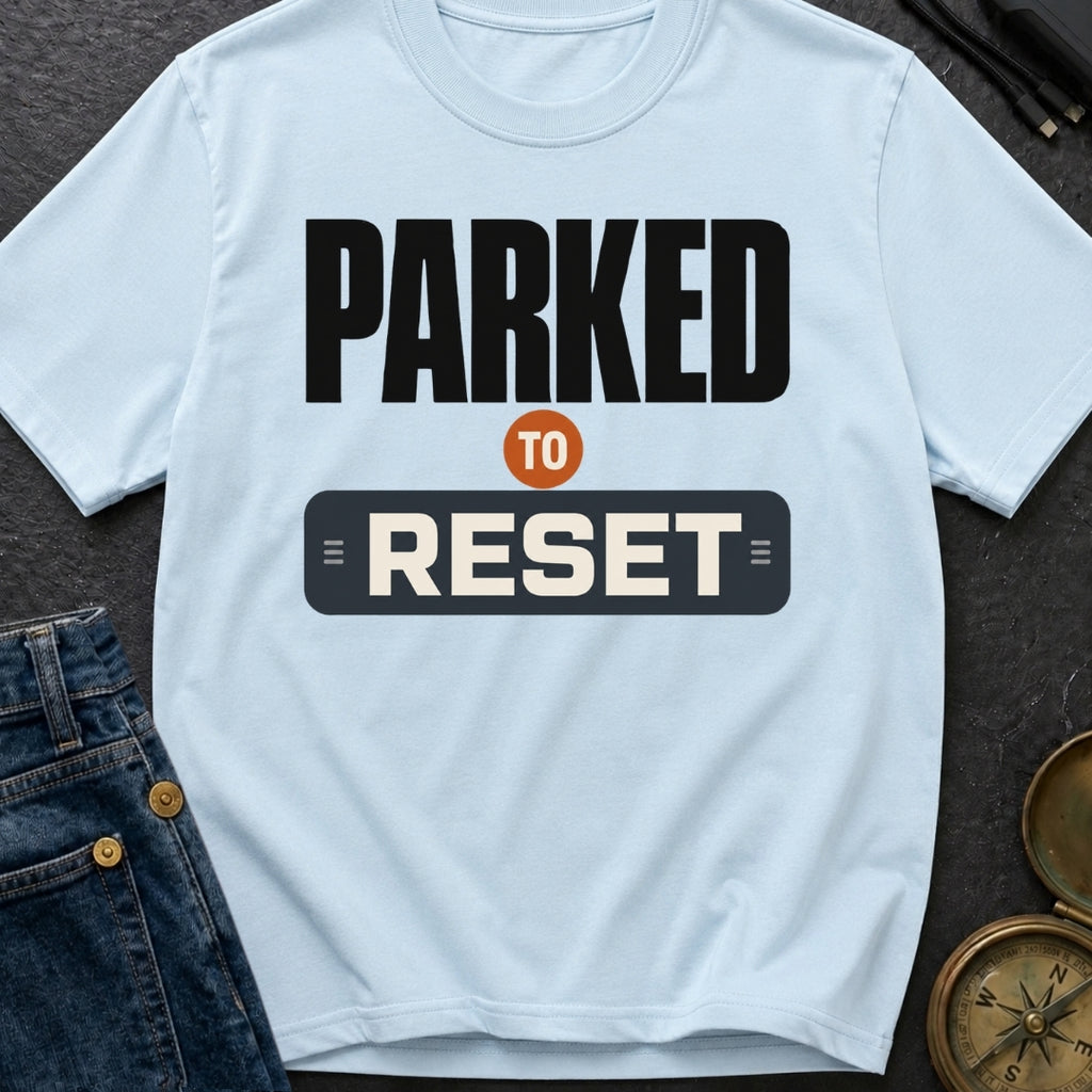 Parked To Reset - T-Shirt
