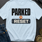 Parked To Reset - T-Shirt