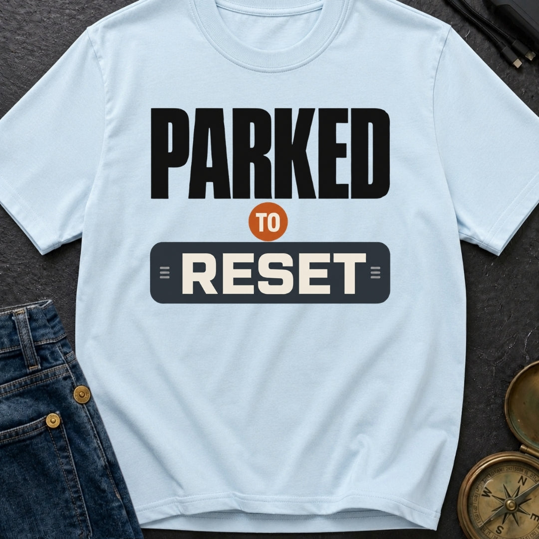 Parked To Reset - T-Shirt