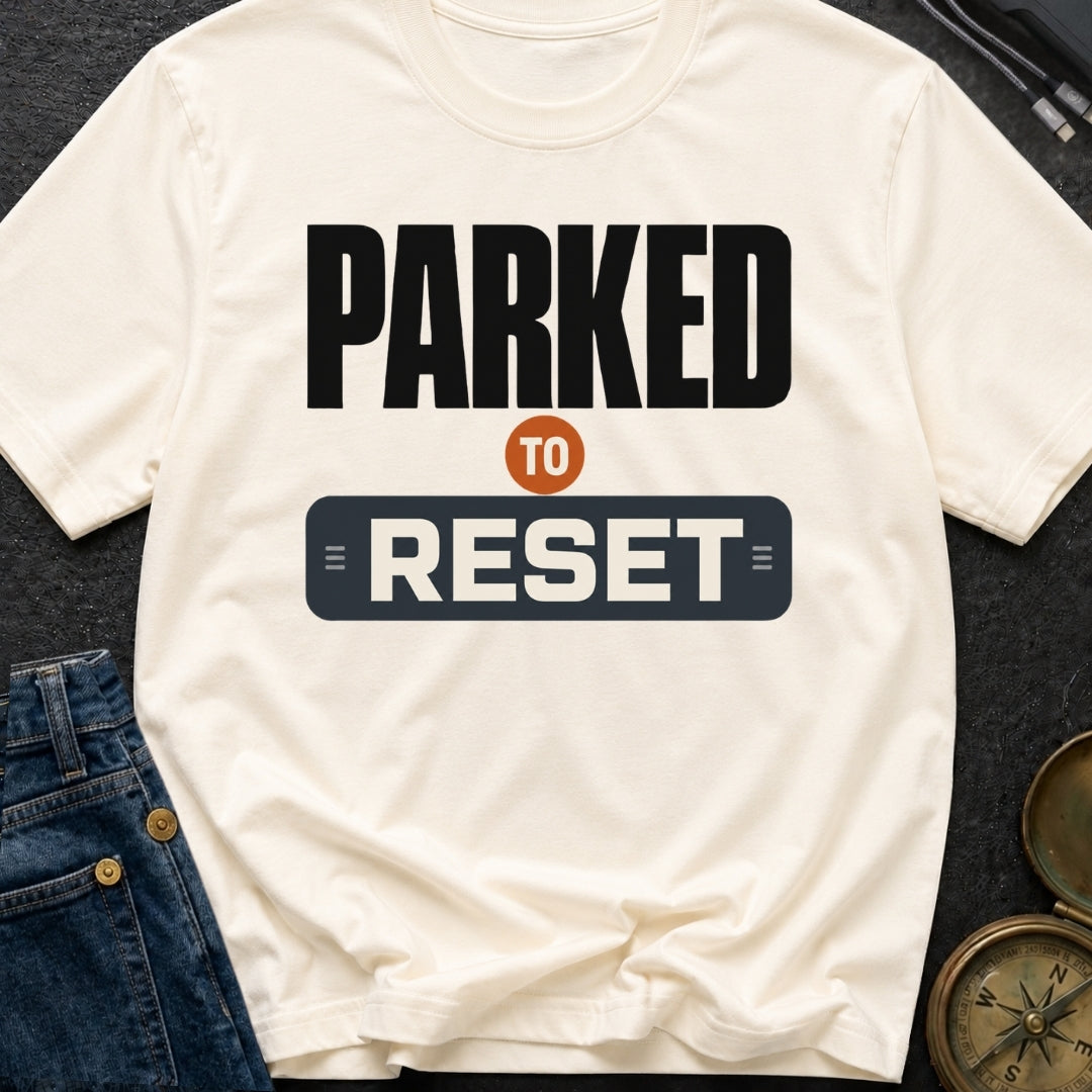 Parked To Reset - T-Shirt