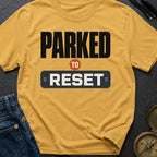 Parked To Reset - T-Shirt