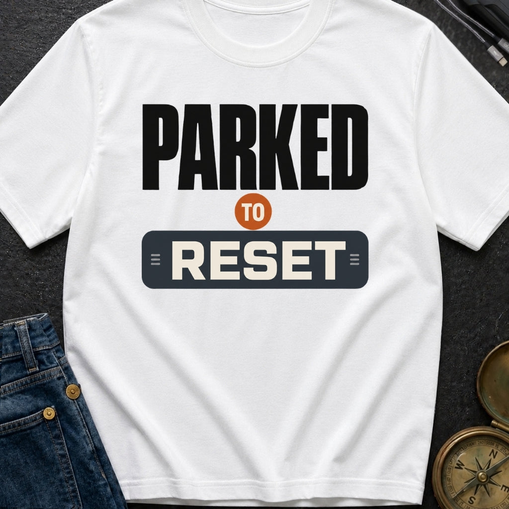 Parked To Reset - T-Shirt